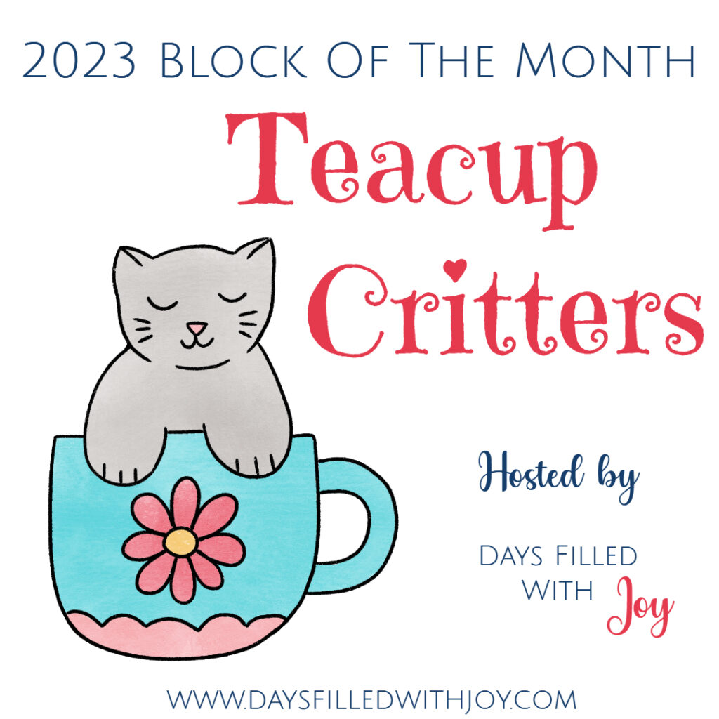 Teacup Critters ~ 2023 Block of the Month Coming Soon!