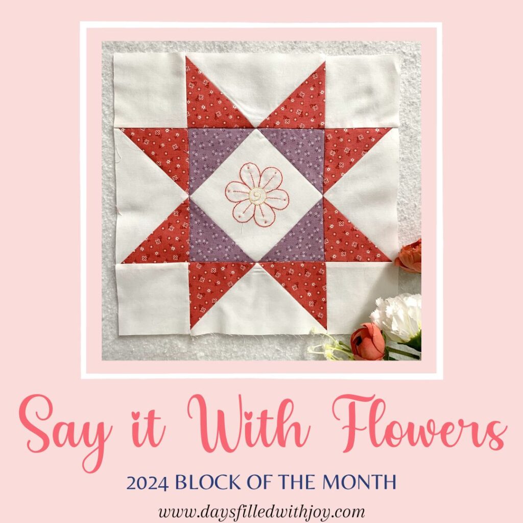 Say it With Flowers ~ Our New 2024 Quilt Block of the Month